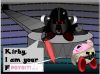 Filename=Kirby,_Iam_your_f___.jpg
Filesize=152KiB
Dimensions=1518x1129
Date added=Dec 29, 2008 Kirby,_Iam_your_f___.jpg