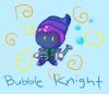 Filename=bubbleknight.png
Filesize=72KiB
Dimensions=380x327
Date added=Apr 21, 2009 bubbleknight.png